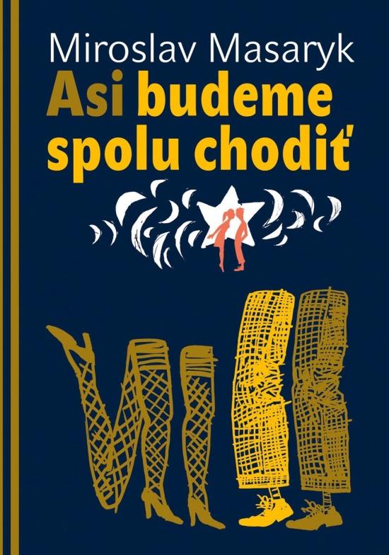 Kniha: Asi budeme spolu chodiť - Masaryk Miroslav