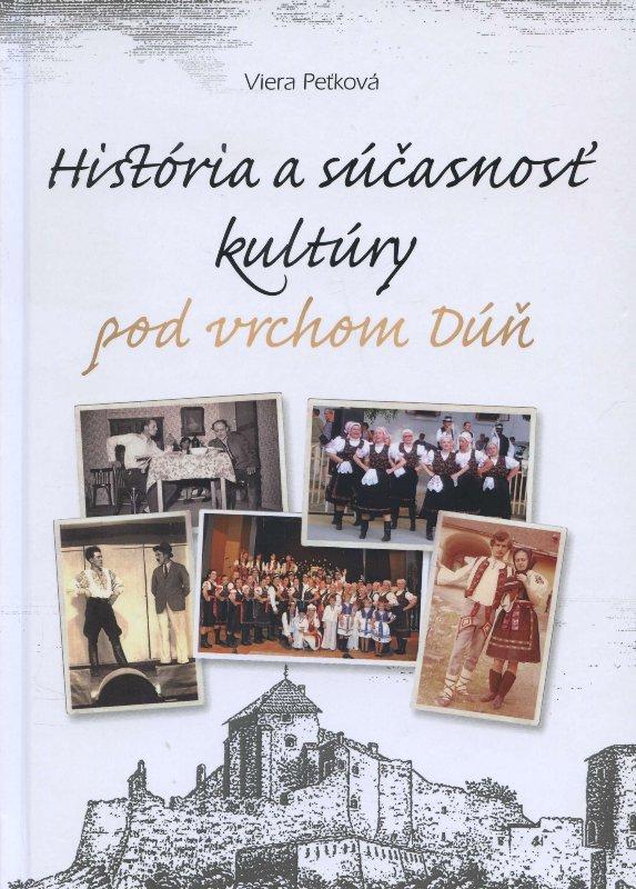 Kniha: História a súčasnosť kultúry pod vrchom Dúň - Viera Peťková