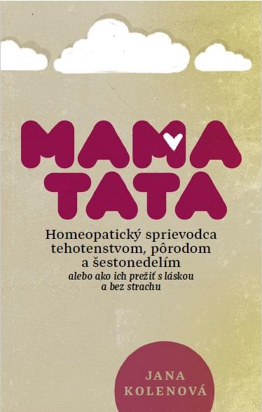 Kniha: MamaTata - Homeopatický sprievodca tehotenstvom, pôrodom a šestonedelím - Jana Kolenová