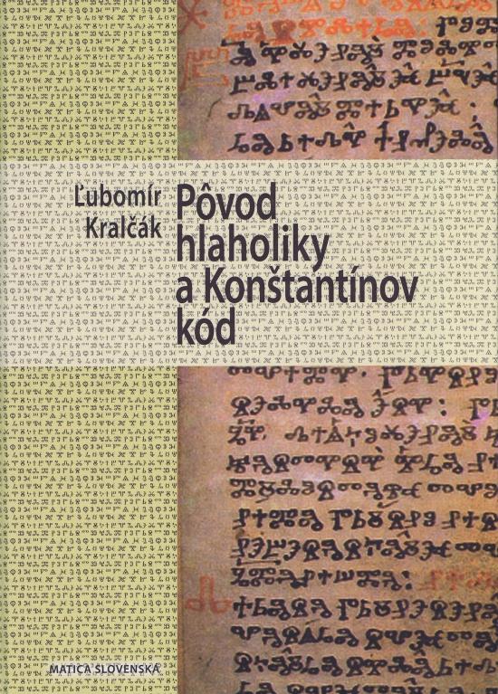 Kniha: Pôvod hlaholiky a Konštantínov kód - Kralčák Ľubomír
