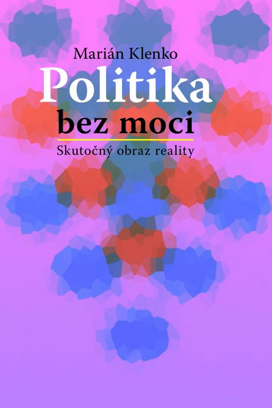 Kniha: Politika bez moci - Klenko Marián