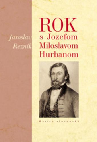 Kniha: Rok s Jozefom Miloslavom Hurbanom - Jaroslav Rezník