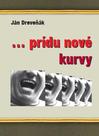 Kniha: ... prídu nové kurvy - Ján Dreveňák