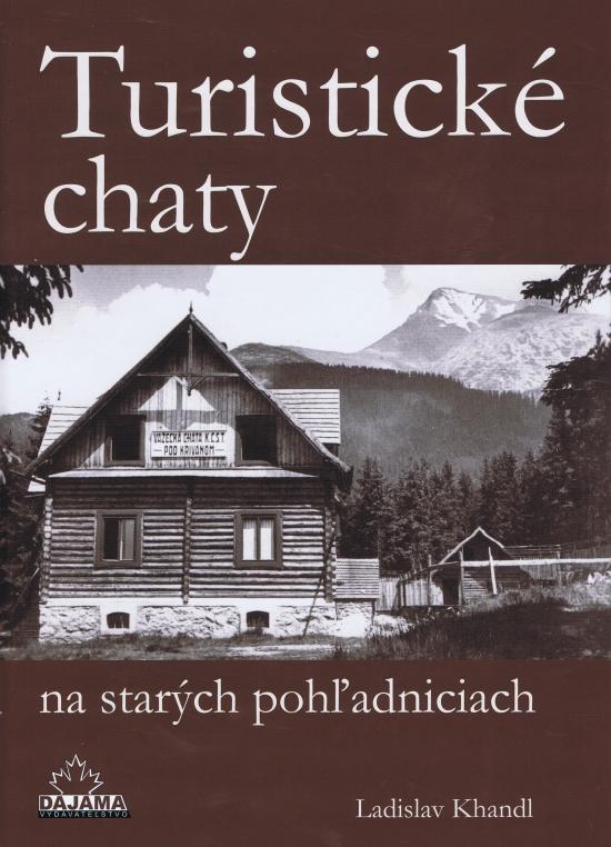 Kniha: Turistické chaty na starých pohľadniciach - Khandl Ladislav