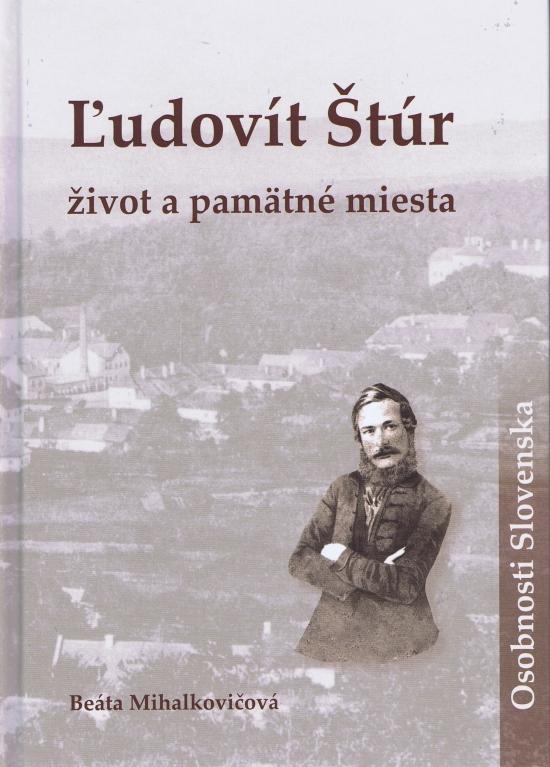 Kniha: Ľudovít Štúr život a pamätné miesta - Mihalkovičová Beáta