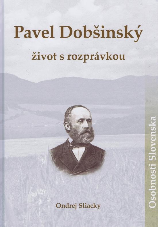 Kniha: Pavel Dobšínský- život s rozprávkou - Sliacky Ondrej