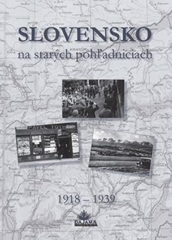 Kniha: Slovensko na starých pohľadniciach 1918 – 1939 - Ján Hanušin