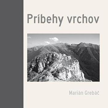 Kniha: Príbehy vrchov - Marián Grebáč