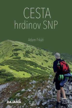 Kniha: Cesta hrdinov SNP - Adam Frkáň