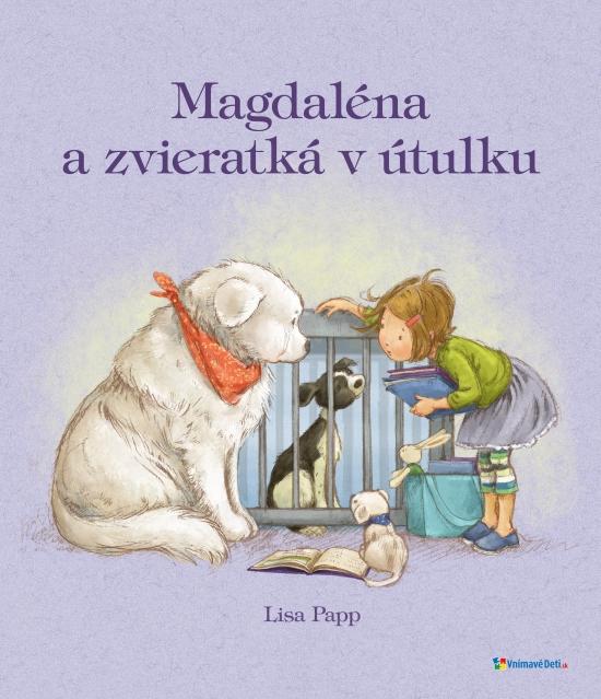 Kniha: Magdaléna a zvieratká v útulku - Papp Lisa