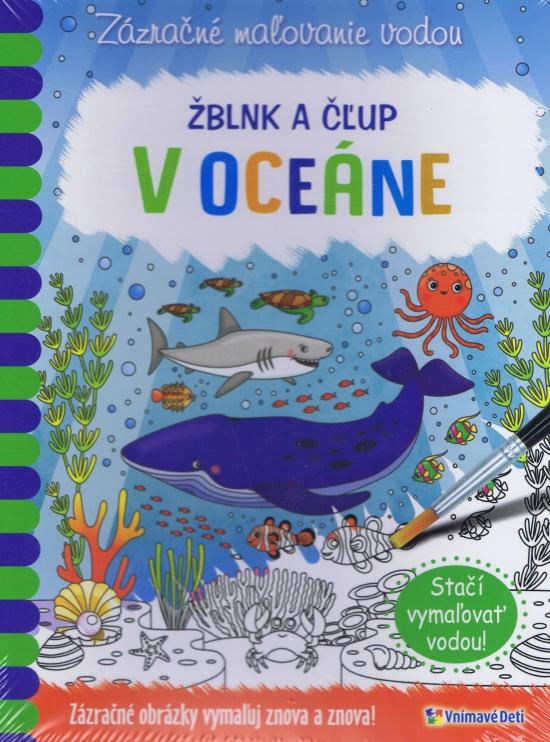 Kniha: Žblnk a čľup - V oceáne - zázračné maľovanie vodou - Kolektív autorov