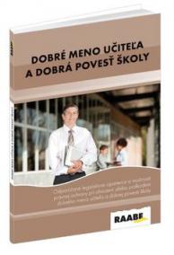 Dobré meno učiteľa a dobrá povesť školy-Odporúčané legislatívne opatrenia a možnosti právnej ochrany pri ohrození alebo poškodení dobrého mena učiteľa a dobrej povesti školy