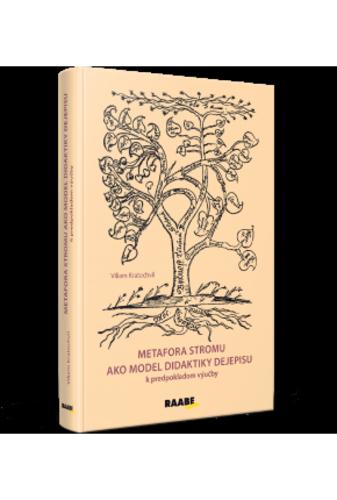 Kniha: Metafora stromu ako model didaktiky dejepisu - Viliam Kratochvíl