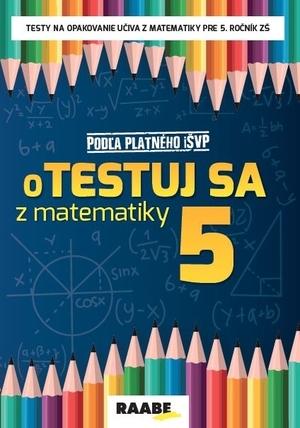 Kniha: oTestuj sa z matematiky 5.ročník - Silvia Bodláková