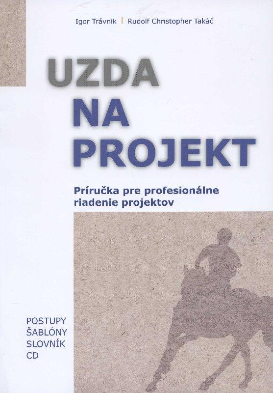 Kniha: Uzda na projekt - Príručka pre profesionálne riadenie projektov - Igor Trávnik