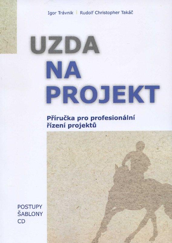 Kniha: Uzda na projekt - Příručka pre profesionální řízení projektů - Igor Trávnik