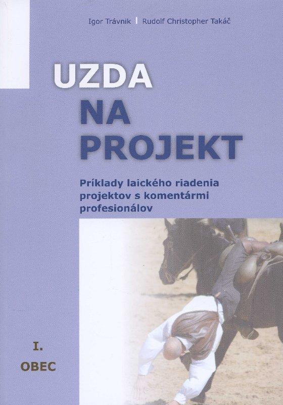 Kniha: Uzda na projekt - Príklady laického riadenia projektov s komentármi profesionálov - Igor Trávnik