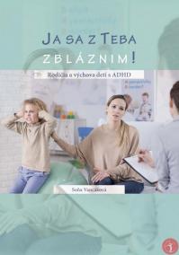 Ja sa z teba zbláznim! Rodičia a výchova detí s ADHD