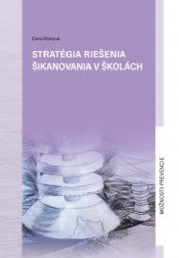 Kniha: Stratégia riešenia šikanovania v školách - Možnosti prevencie - Dana Rosová