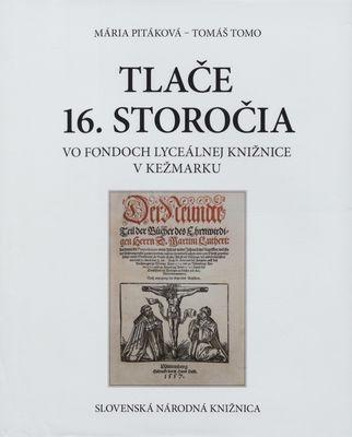 Kniha: Tlače 16. storočia vo fondoch lyceálnej knižnice v Kežmarku - Mária Pitáková