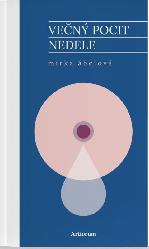 Kniha: Večný pocit nedele - Ábelová Miroslava