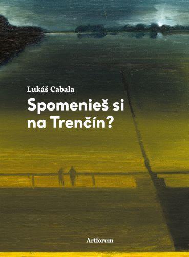 Kniha: Spomenieš si na Trenčín? - Lukáš Cabala