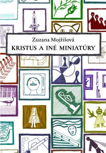 Kniha: Kristus a iné miniatúry - Zuzana Mojžišová