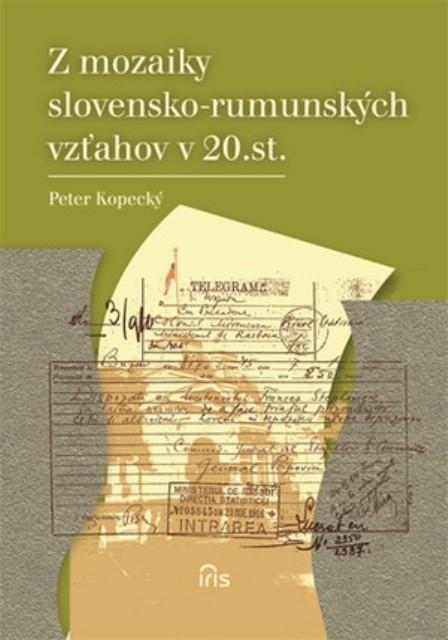 Kniha: Z mozaiky slovensko-rumunských vzťahov v 20. storočí - Peter Kopecký