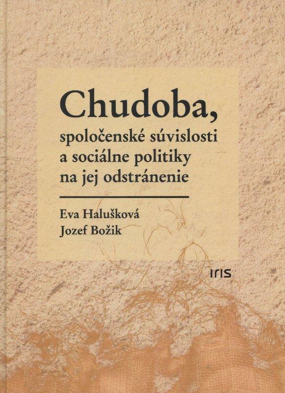 Kniha: Chudoba, spoločenské súvislosti a sociálne politiky na jej odstránenie - Eva Halušková