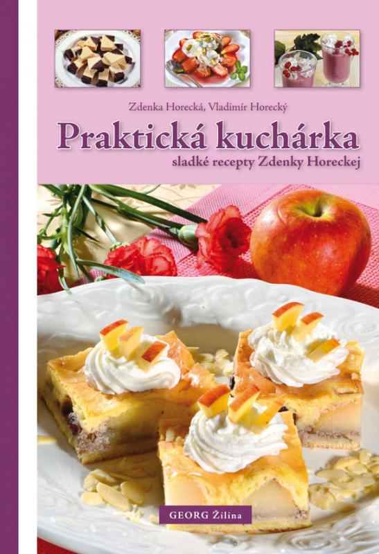 Kniha: Praktická kuchárka (sladké recepty Zdenky Horeckej) - Zdenka Horecká