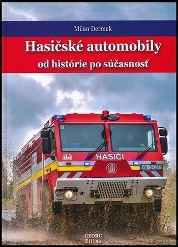Kniha: Hasičské automobily od histórie po súčasnosť - Milan Dermek