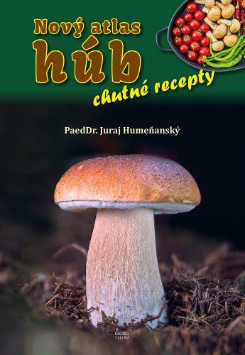 Kniha: Nový atlas húb - chutné recepty - Juraj Humeňanský