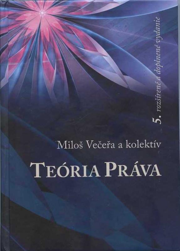 Kniha: Teória práva, 5. rozšírené vydanie - Miloš Večeřa a kol.