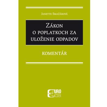 Kniha: Zákon o poplatkoch za uloženie odpadov - komentár - Janette Smažáková