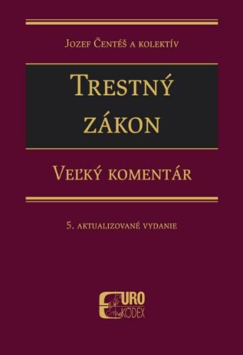 Kniha: Trestný zákon - Veľký komentár (5. aktualizované vydanie) - Jozef Čentéš