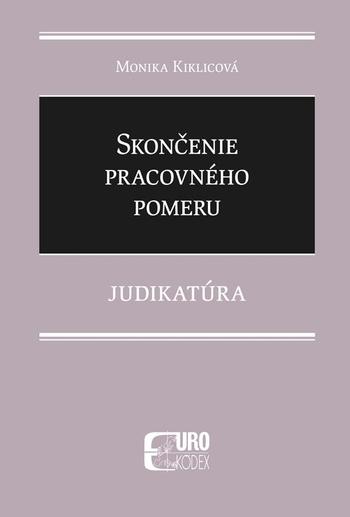 Kniha: Skončenie pracovného pomeru - judikatúra - Monika Kiklicová