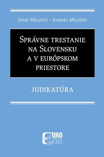 Kniha: Správne trestanie na Slovensku a v európskom priestore - Judikatúra - Jozef Milučký