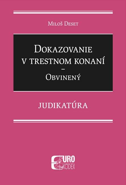 Kniha: Dokazovanie v trestnom konaní - Obvinený - Judikatúra - Miloš Deset