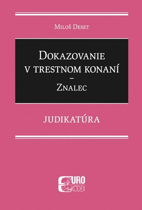 Kniha: Dokazovanie v trestnom konaní - Znalec - Judikatúra - Miloš Deset