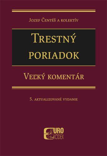 Kniha: Trestný poriadok - Veľký komentár  (5. aktualizované vydanie) - Jozef Čentéš