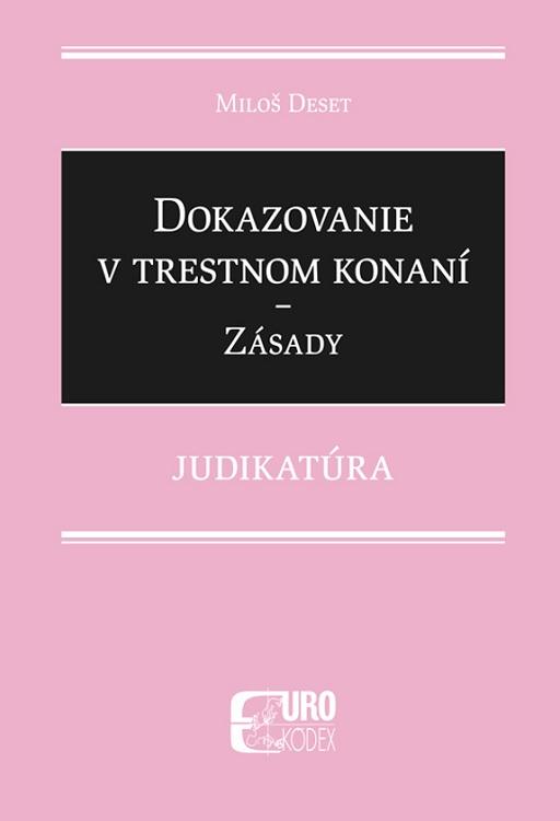 Kniha: Dokazovanie v trestnom konaní - Zásady - Judikatúra - Miloš Deset