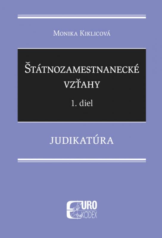 Kniha: Štátnozamestnanecké vzťahy 1. diel - Judikatúra - Monika Kiklicová