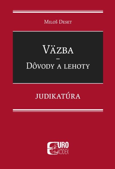 Kniha: Väzba - Dôvody a lehoty - Judikatúra - Miloš Deset