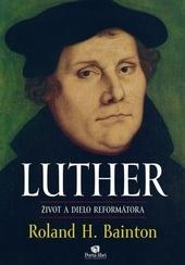 Kniha: Luther – život a dielo reformátora - Roland H. Bainton