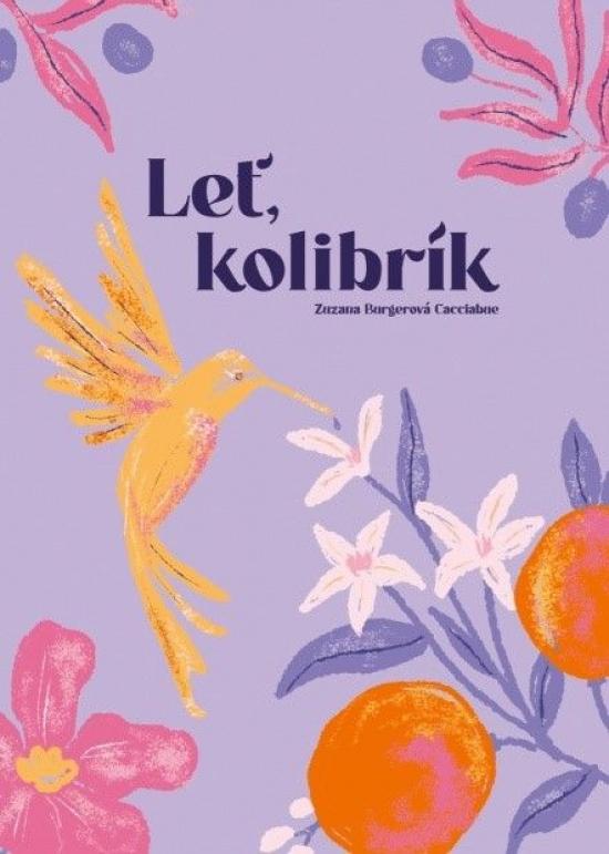 Kniha: Leť, kolibrík - Burgerová-Cacciabue Zuzana