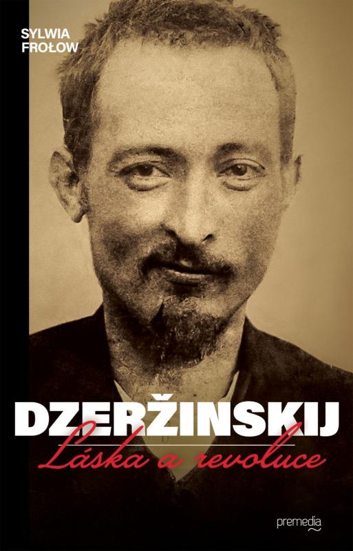 Kniha: Dzeržinskij - Láska a revoluce - Sylwia Frolow