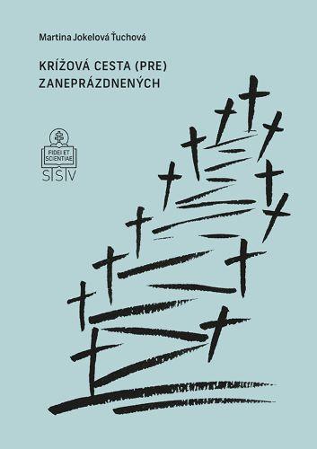 Kniha: Krížová cesta (pre) zaneprázdnených - Martina Jokelová-Ťuchová