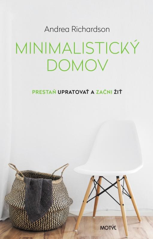 Kniha: Minimalistický domov - Prestaň upratovať a začni žiť - Richardson Andrea