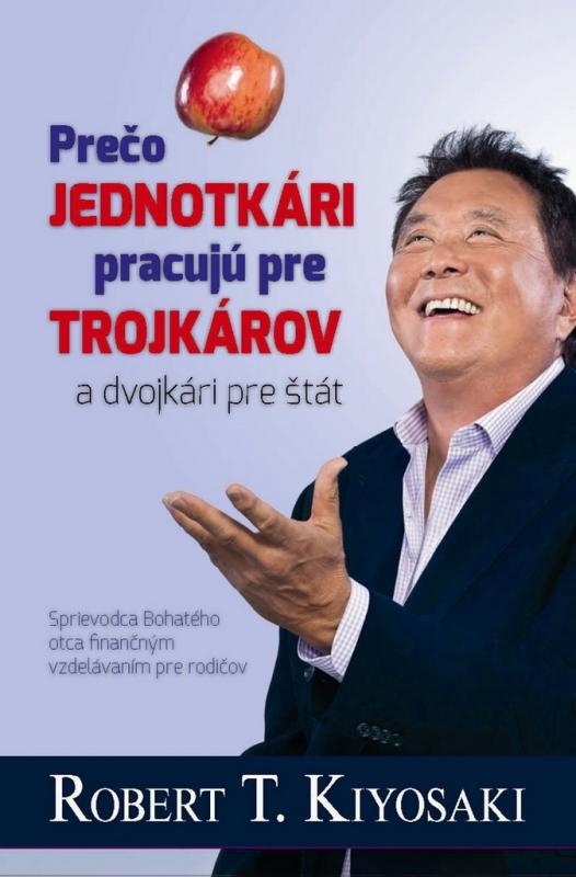 Kniha: Prečo jednotkári pracujú na trojkárov - 2. vydanie - Robert T. Kiyosaki