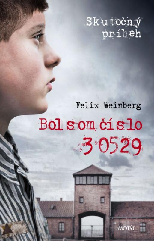 Kniha: Bol som číslo 30529 - Weinberg Felix